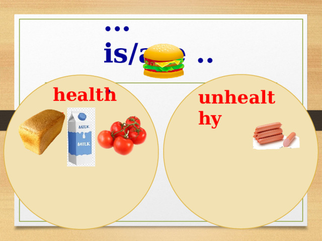 ... is/are ... healthy unhealthy 