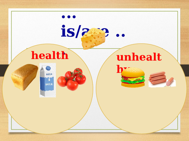 ... is/are ... healthy unhealthy 
