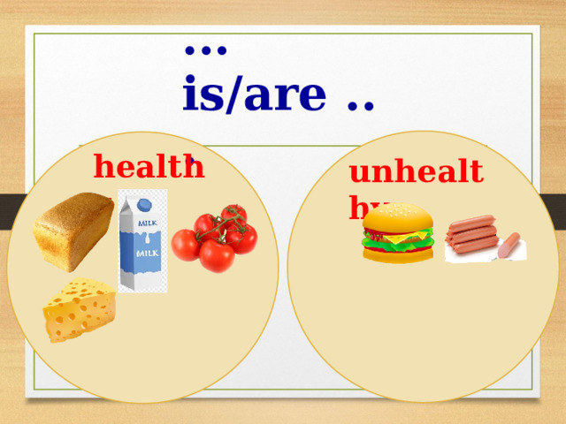 ... is/are ... healthy unhealthy 