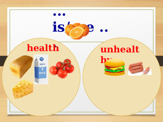 ... is/are ... healthy unhealthy 