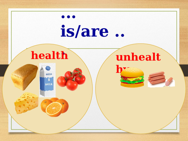 ... is/are ... healthy unhealthy 
