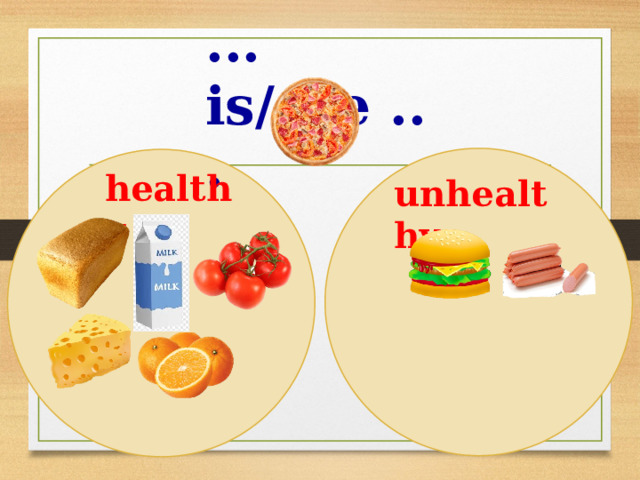 ... is/are ... healthy unhealthy 