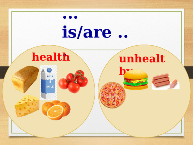 ... is/are ... healthy unhealthy 