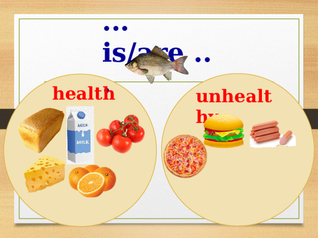 ... is/are ... healthy unhealthy 