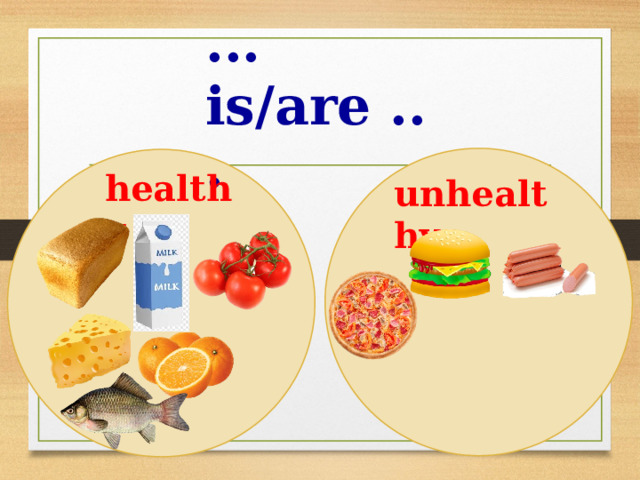 ... is/are ... healthy unhealthy 