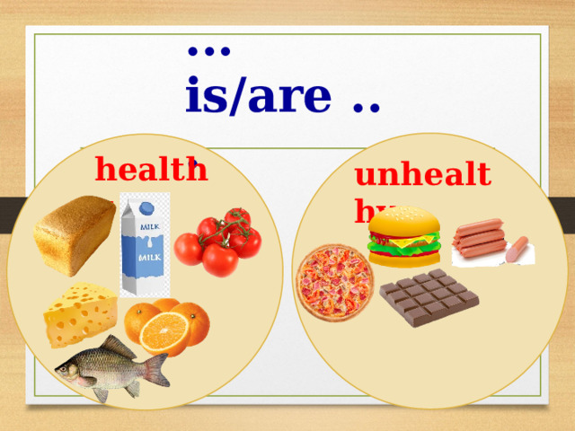 ... is/are ... healthy unhealthy 