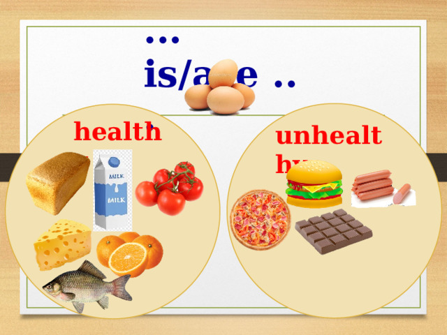 ... is/are ... healthy unhealthy 
