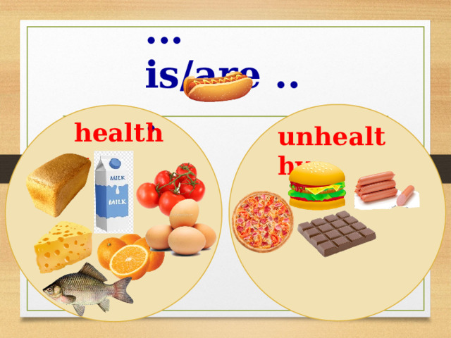 ... is/are ... healthy unhealthy 
