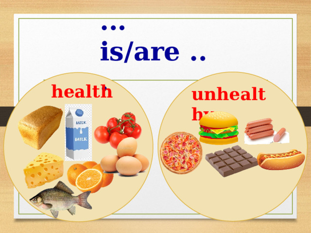 ... is/are ... healthy unhealthy 