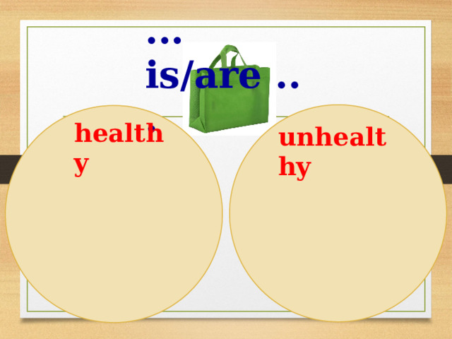 ... is/are ... healthy unhealthy 