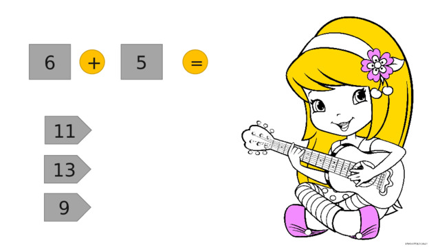 6 5 = + 11 13 9 