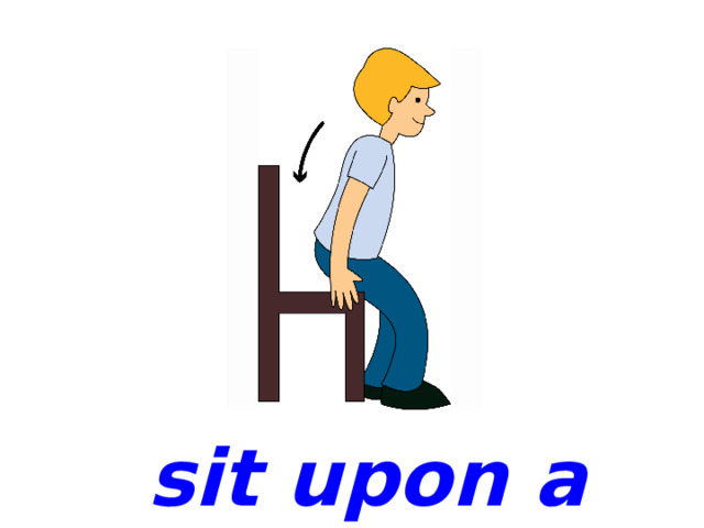  sit upon a chair 