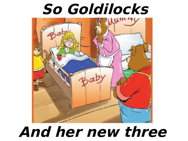 So Goldilocks And her new three friends 