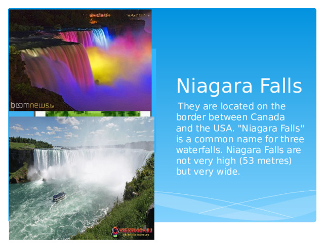 Niagara Falls Вставка рисунка  They are located on the border between Canada and the USA. 