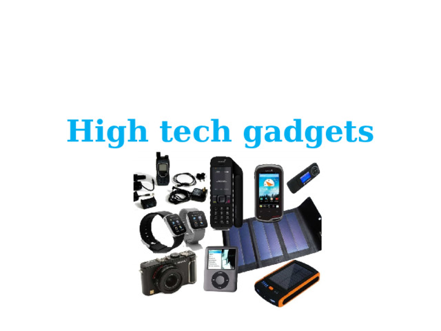 High tech gadgets    