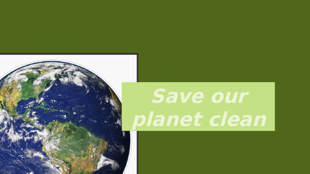 Save our planet clean 