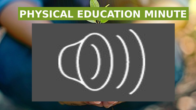 PHYSICAL EDUCATION MINUTE 