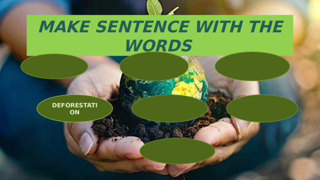 MAKE SENTENCE WITH THE WORDS ENDANGERED SPICIES POLLUTION ENVIRONMENT DEFORESTATION GLOBAL WARMING RECYCLE EXHAUST GASES 
