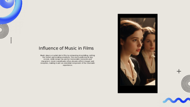 Influence of Music in Films Music plays a crucial role in film by enhancing storytelling, setting the mood, and evoking emotions. The score underscores key scenes, while songs can anchor memorable moments and characters. Iconic soundtracks often elevate a film's impact and reception, making music an essential component of the cinematic experience. 