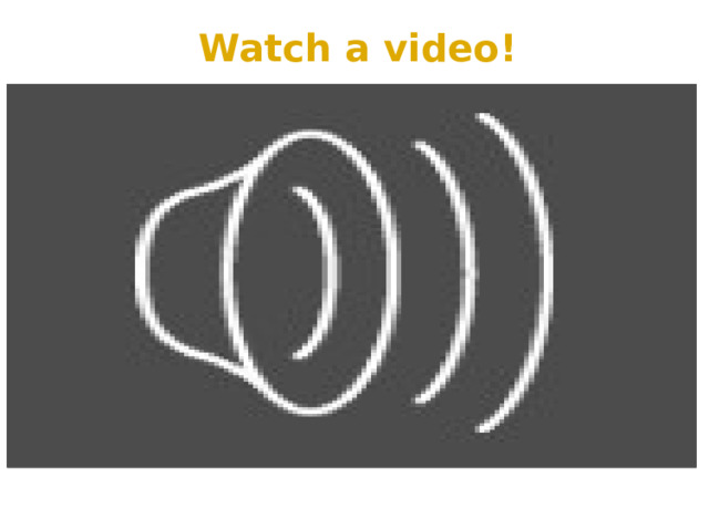Watch a video! 