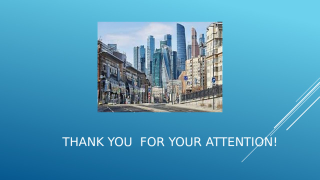 Thank you foR YOUR attention!  