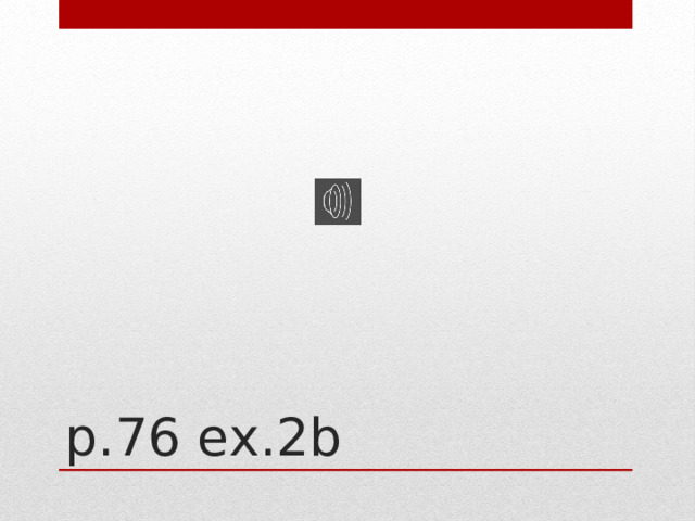 p.76 ex.2b 