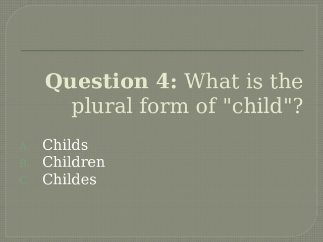 Question 4: What is the plural form of 