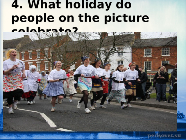 4. What holiday do people on the picture celebrate? 