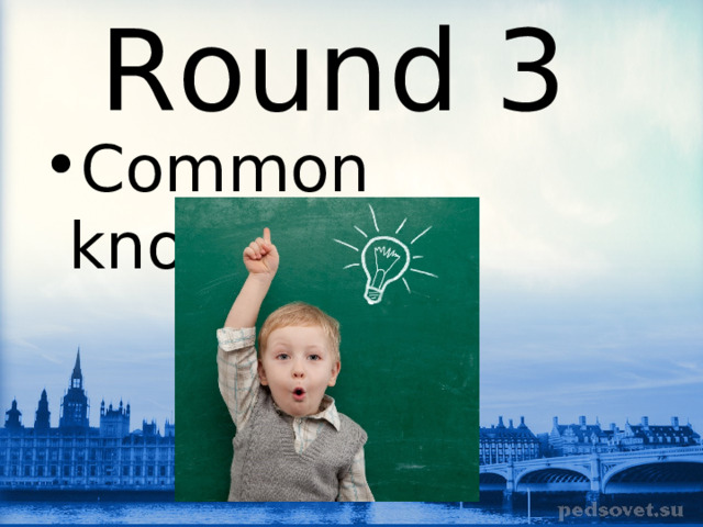 Round 3 Common knowledge 