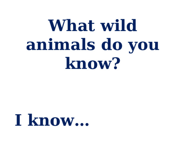 What wild animals do you know?   I know… 