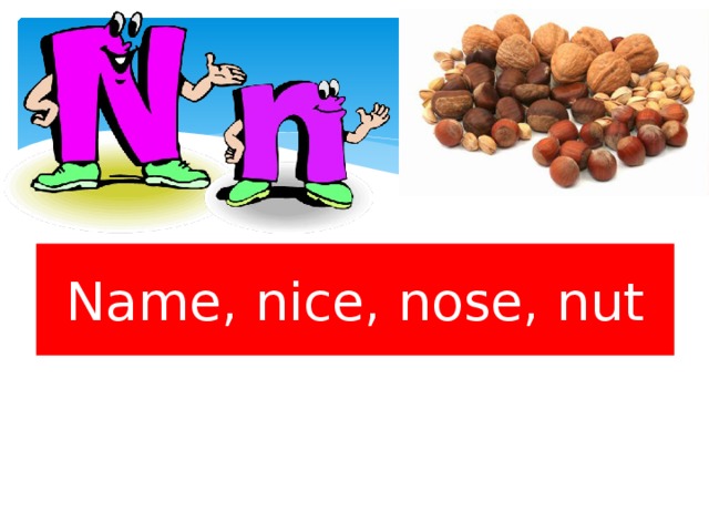 Name, nice, nose, nut 