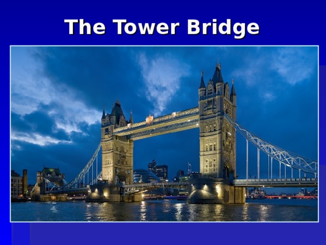 The Tower Bridge  