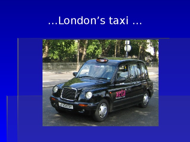  … London’s taxi …   