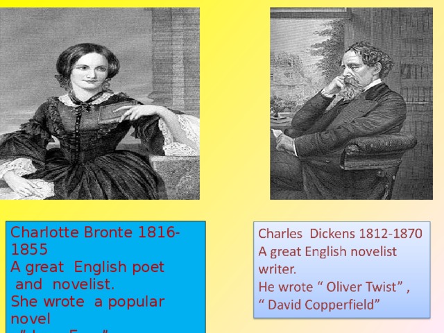 Charlotte Bronte 1816-1855 A great English poet  and novelist. She wrote a popular novel “ Jane Eyre” 