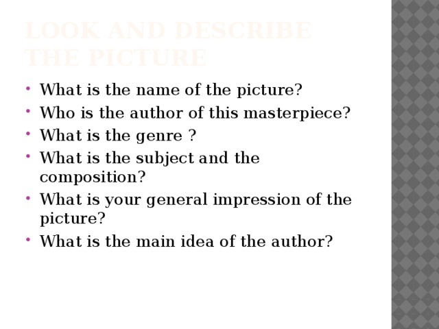 Look and describe the picture What is the name of the picture? Who is the author of this masterpiece? What is the genre ? What is the subject and the composition? What is your general impression of the picture? What is the main idea of the author? 