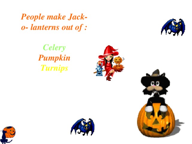 People make Jack-o- lanterns out of : Spinach Celery Pumpkin Turnips 