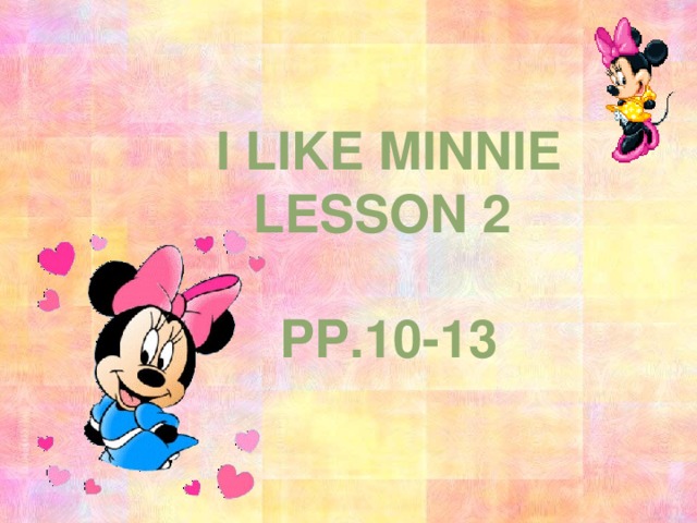 I like minnie Lesson 2  pp.10-13 