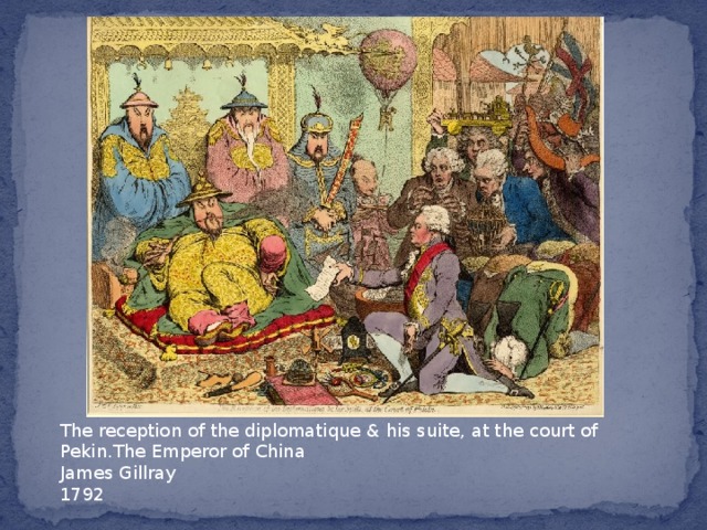 The reception of the diplomatique & his suite, at the court of Pekin.The Emperor of China  James Gillray   1792 