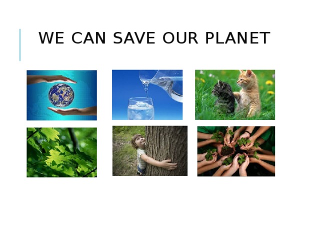 WE CAN SAVE OUR PLANET   