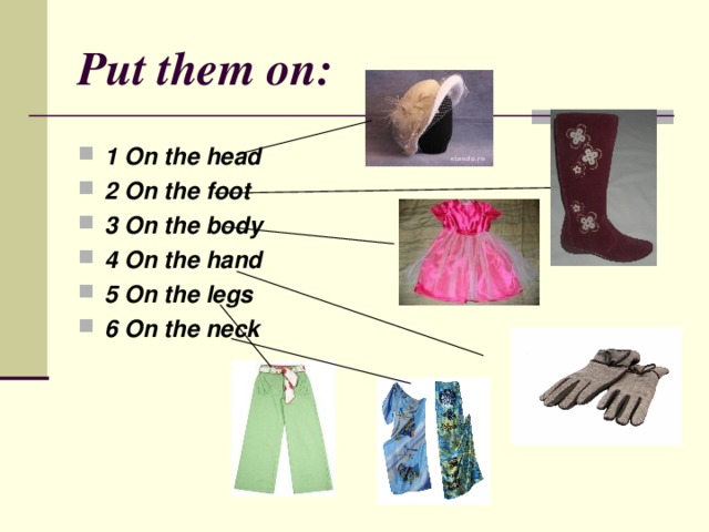 Put them on : 1 On the head 2 On the foot 3 On the body 4 On the hand 5 On the legs 6 On the neck 