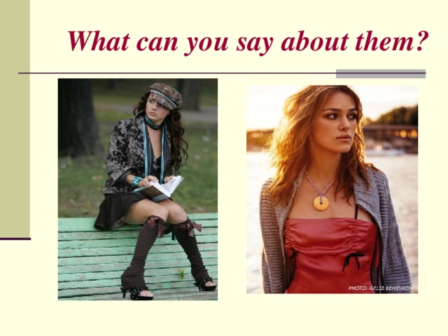 What can you say about them? 