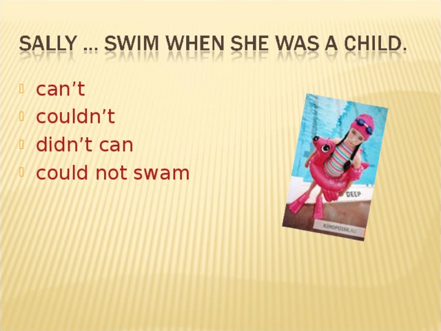 can’t couldn’t didn’t can could not swam  