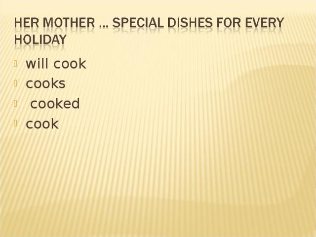 will cook cooks  cooked cook  