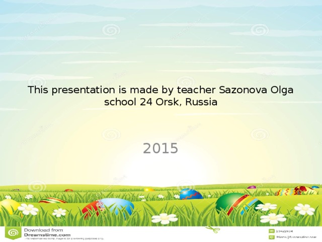 This presentation is made by teacher Sazonova Olga  school 24 Orsk, Russia   2015 