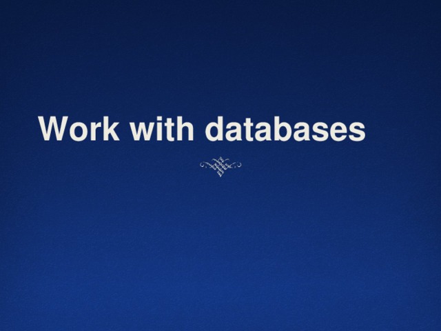 Work with databases 
