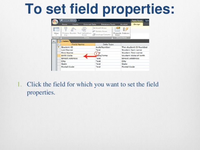 To set field properties:   Click the field for which you want to set the field properties. 