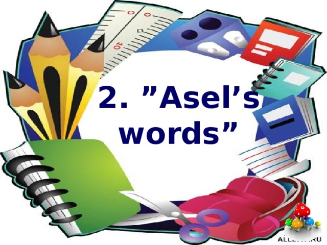2. ”Asel’s words” 