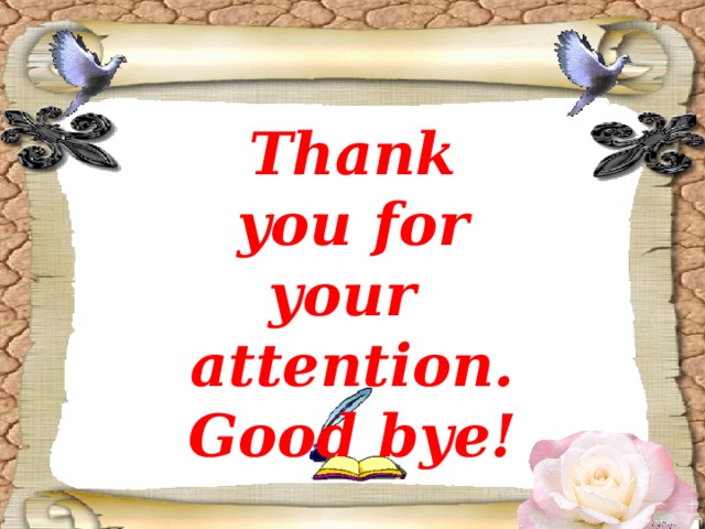 Thank you for your attention. Good bye! 