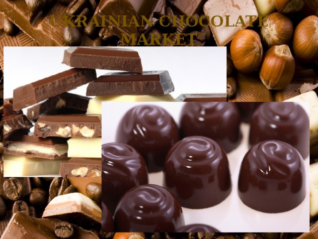 UKRAINIAN CHOCOLATE MARKET 