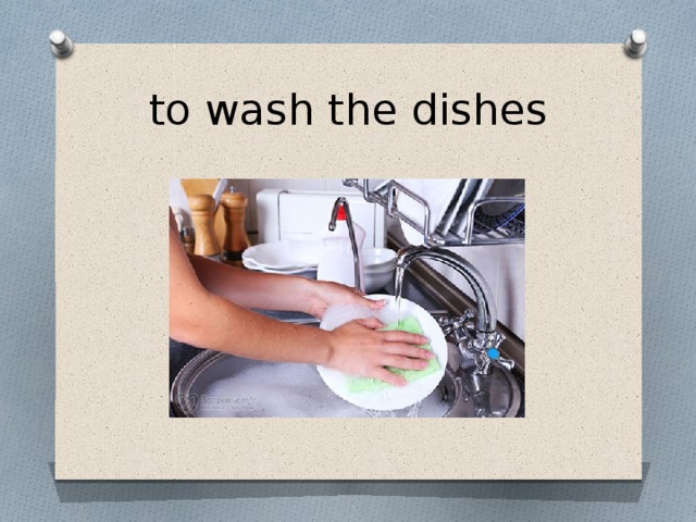 to wash the dishes 